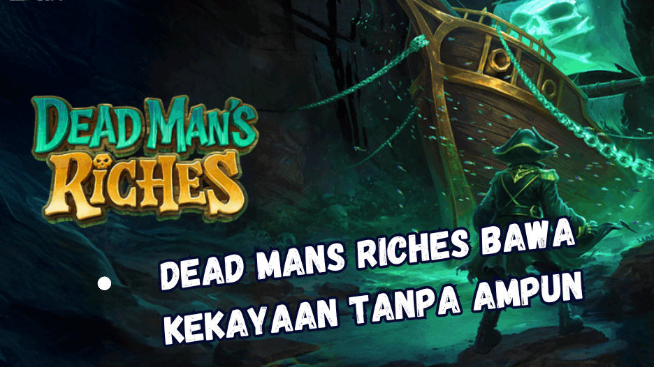 Dead Mans Riches Bawa Kekayaan Tanpa Ampun!