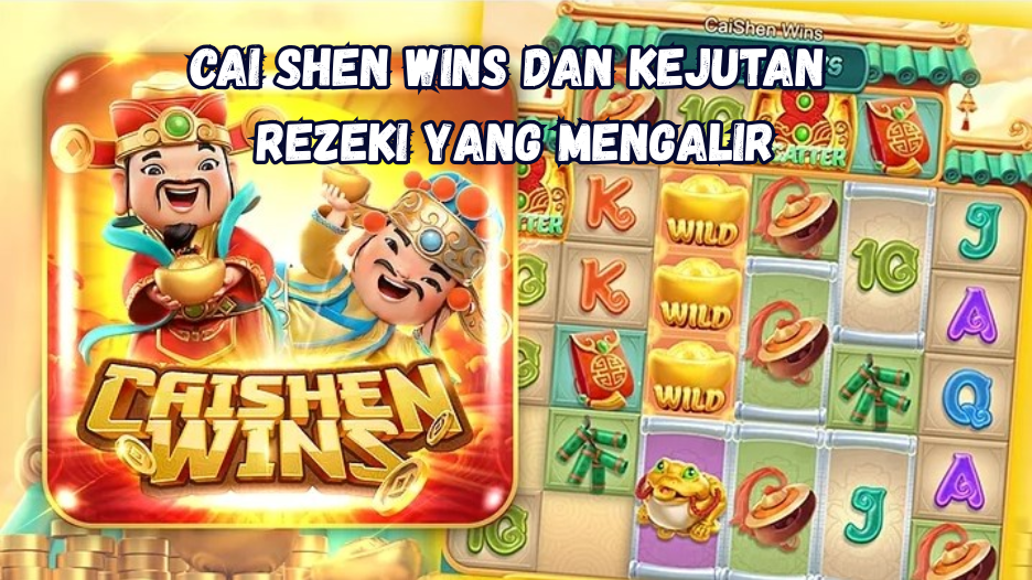 Cai Shen Wins dan Kejutan Rezeki yang Mengalir.