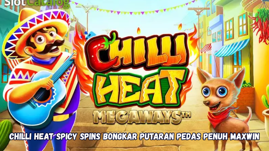 Chilli Heat Spicy Spins Bongkar Putaran Pedas Penuh Maxwin