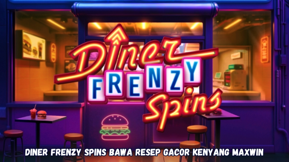 Diner Frenzy Spins Bawa Resep Gacor Kenyang Maxwin