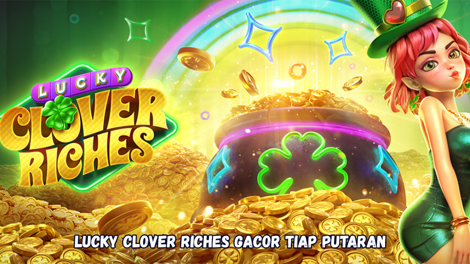 Lucky Clover Riches Gacor Tiap Putaran.