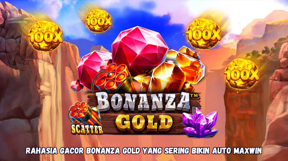 Rahasia Gacor Bonanza Gold yang Sering Bikin Auto Maxwin