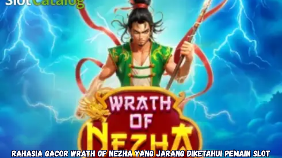 Rahasia Gacor Wrath of Nezha yang Jarang Diketahui Pemain Slot.